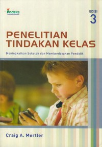 Image of Penelitian tindakan kelas : meningkatkan sekolah dan memberdayakan pendidik edisi 3