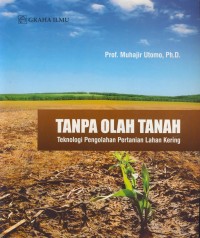 Image of Tanpa olahan tanah : teknologi pengolahan pertanian lahan kering