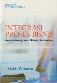 Image of Integrasi proses bisnis ; metode peningkatan efisiensi perusahaan