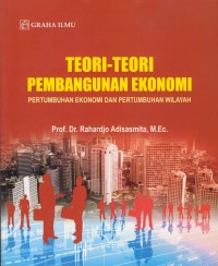 Image of teori-teori pembangunan ekonomi : pertumbuhan ekonomi dan pertumbuhan wilayah