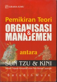 Image of Pemikiran teori organisasi & manajemen antara sun tzu & kini : sebuah tinjauan komparatif untuk para manajer lapangan
