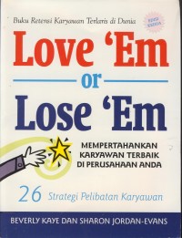 Image of Love 'em or lose 'em : mempertahankan karyawan terbaik di perusahaan anda