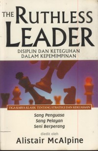 Image of The ruthless leader : disiplin dan keteguhan dalam kepemimpinan