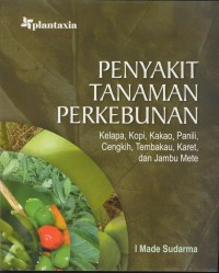 Image of Penyakit tanaman perkebunan : kelapa, kopi, kakao, panili, cengkih, tembakau, karet, dan jambu mete