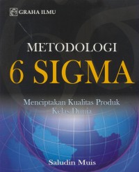 Image of Metodologi 6 sigma : menciptakan kualitas produk kelas dunia