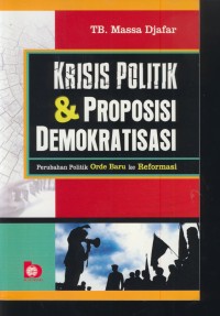Image of Krisis politik & proposisi demokratisasi : perubahan politik orde baru ke reformasi