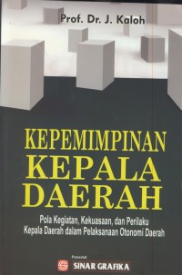Image of Kepemimpinan kepala daerah : pola kegiatan, kekuasaan, dan perilaku kepala daerah dalam pelaksanaan otonomi daerah