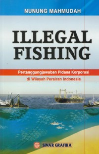 Image of Illegal fishing :  pertanggungjawaban pidana korporasi di wilayah perairan Indonesia