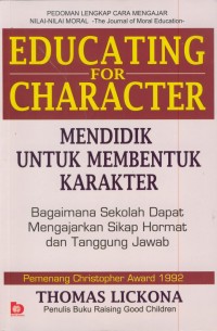 Image of Educating for character : mendidik untuk membentuk karakter-bagaimana sekolah dapat mengajarkan sikap hormat dan tanggung jawab