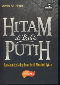 Image of Hitam di balik putih : bantahan terhadap buku putih madzhab syi'ah edisi terbaru