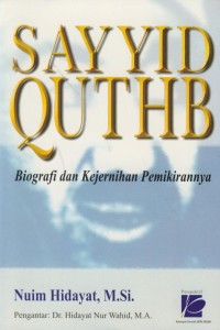 Image of Sayyid quthb : biografi dan kejernihan pemikirannya