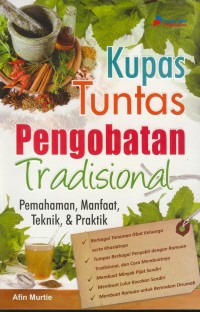 Image of Kupas tuntas pengobatan tradisional : pemahaman, manfaat, teknik, & praktik