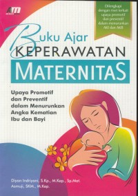 Image of Buku ajar keperawatan maternitas : upaya promotif dan preventif dalam menurunkan angka kematian ibu dan Bayi