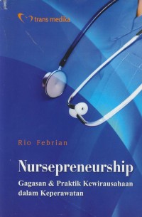 Image of Nursepreneurship : gagasan & praktik kewirausahaan dalam keperawatan