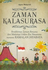 Image of Zaman kasurasa : berakhirnya zaman bencana dan mulainya golden era nusantara menurut ramalan jayabaya