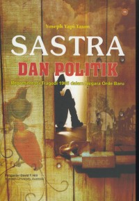Image of Sastra dan politik : representasi tragedi 1965 dalam negara orde baru
