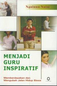 Image of Menjadi guru inspiratif : memberdayakan dan mengubah jalan hidup siswa