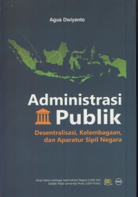 Image of Administrasi publik : desentralisasi, kelembagaan, dan aparatur sipil negara