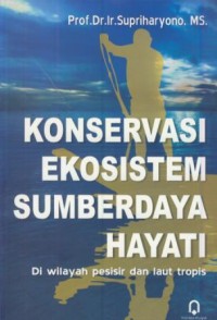 Image of Konservasi ekosistem sumberdaya hayati : di wilayah pesisir dan laut tropis
