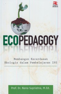 Image of Eco pedagogy : membangun kecerdasan ekologis dalam pembelajaran ips