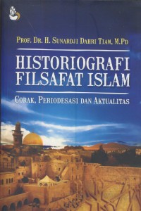 Image of Historiografi filsafat islam : corak, periodesasi dan aktualitas