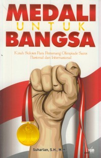 Image of Medali untuk bangsa : kisah sukses para pemenang olimpiade sains nasioanal dan internasional