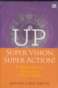 Image of Up super vision, super action! : 8 jalan rahasia percepatan hidup sukses