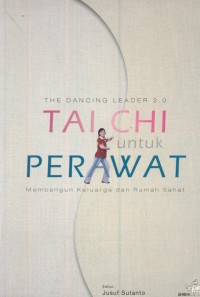 Image of The dancing leader 3.0 tai chi untuk perawat : membngaun keluarga dan rumah sehat