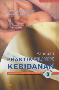 Image of Panduan praktik klinik kebidanan 3 : sebuah alternatif panduan praktik AKBID semester vi