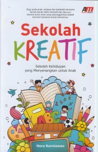 Image of Sekolah kreatif : sekolah kehidupan yang menyenangkan untuk anak
