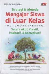 Image of Strategi & metode mengajar siswa di luar kelas (outdoor learning) secara aktif, kreatif, inspiratif & komunikatif