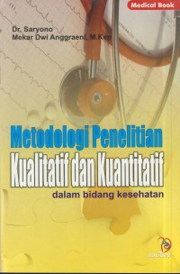 Image of Metodologi penelitian kualitatif dan kuantitatif : dalam bidang kesehatan