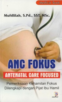 Image of ANC fokus antenatal care focused: pemeriksaan kehamilan fokus dilengkapi dengan pijet ibu hamil