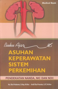 Image of Buku ajar asuhan keperawatan sistem perkemihan : pendekatan nanda, nic, dan noc