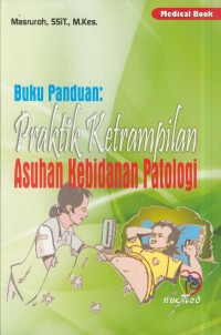 Image of Buku panduan : praktik keterampilan asuhan kebidanan patologi