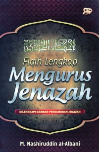 Image of Fiqih lengkap : mengurus jenazah dilengkapi gambar pengurusan jenazah