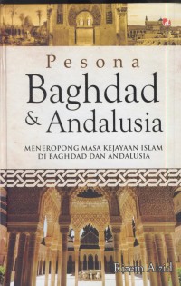 Image of Pesona Baghdad & Andalusia : meneropong masa kejayaan Islam di baghdad dan Andalusia