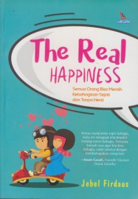 Image of The real heppiness : semua orang bisa meraih kebahagiaan sejati dan tanpa henti