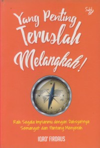 Image of Yang penting teruslah melangkah! : raih segala impianmu dengan dahsyatnya semangat dan pantang menyerah