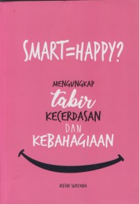 Image of Smart = happy? : mengungkap tabir kecerdasan dan kebahagiaan