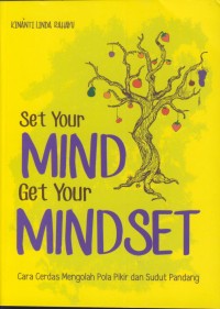 Image of Set your mind get your mindset : cara cerdas mengolah pola pikir dan sudut pandang