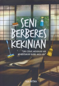 Image of Seni berberes kekinian : cara cerdas merapikan dan membersihkan ruang masa kini