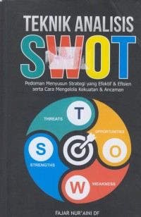 Image of Teknik analisis swot : pedoman menyusun strategi yang efektif dan efisiensi serta cara mengelola kekuatan dan ancaman.