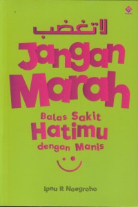 Image of Jangan marah : balas sakit hatimu dengan manis