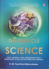 Image of The miracle of science : para ilmuan yang menemukan bukti kebenaran islam dalam penelitian mereka