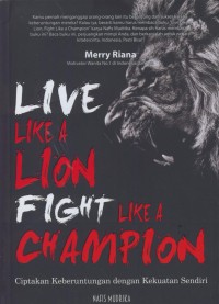 Image of Live like a lion, fight like a champion : ciptakan keberuntungan dengan kekuatan sendiri