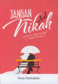 Image of Jangan asal nikah : nikah itu nggak sekadar nyebar undangan