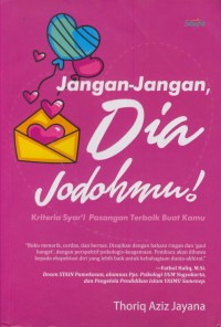 Image of Jangan - jangan dia jodohmu! : keteria syar'i pasangan terbaik buat kamu