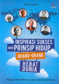 Image of Inspirasi sukses dari prinsip hidup orang-orang hebat dunia : pelajari pola pikirnya, ikuti jejak suksesnya