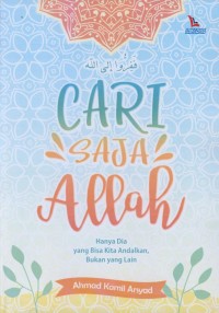 Image of Cari saja allah : hanya dia yang bisa kita andalkan, bukan yang lain